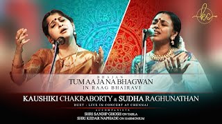 Tum Aa Jaa Na Bhagwan  Raag Bhairavi  Kaushiki Chakraborty and Sudha Raghunathan [upl. by Teodorico394]