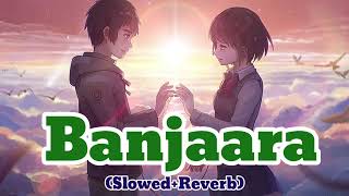 Banjaara Slowed Reverb Ek Vilain [upl. by Lorinda]