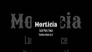 Morticia Last Part Face [upl. by Arotal]