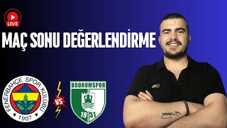 FENERBAHÇE  BODRUM FK MAÇ SONU DEĞERLENDİRME [upl. by Annahsal415]