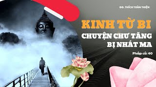 KINH TỪ BI  CHUYỆN CHƯ TĂNG BỊ NHÁT MA  Pháp cú 40  ĐĐ Thích Toàn Thiện [upl. by Kutchins968]