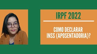 IRPF 2022  Como Declarar INSS  Aposentadoria eou Pensão [upl. by Ninel]