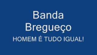 Banda Bregueço  Homem É Tudo Igual [upl. by Rossuck758]