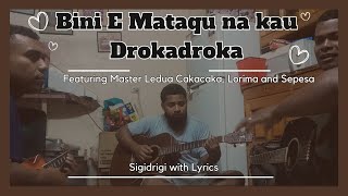 Bini E mataqu Na Kau Drokadroka  Master Ledua Cakacaka Sigidrigi [upl. by Christean]