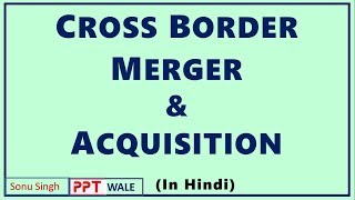 CROSS BORDER MERGERS amp ACQUISITIONS IN HINDI  International Business  BBAMBABcom ppt [upl. by Anilet34]