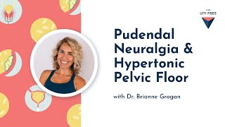 Pudendal Neuralgia amp Hypertonic Pelvic Floor Dr Brianne Grogan Part 3 [upl. by Tlevesoor]