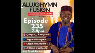 Episode 235 of AlujoHymn Fusion with Segun Oluwayomi [upl. by Claudian176]