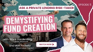 S4E5  Ask a Private Lending RiskTaker Navigating Fund Creation  Brock VandenBerg amp Matt Podesto [upl. by Krell485]