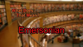 What does Emersonian mean [upl. by Enerod603]