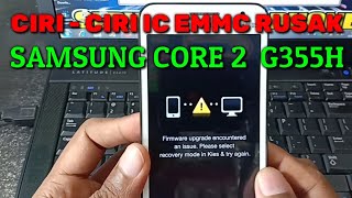 Ciriciri Ic EMMC Rusak Di Hp Samsung Core 2 G355H  Firmware upgrade Encountered An Issue [upl. by Wolfram325]