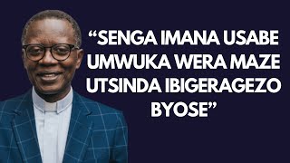 SENGA IMANA UYISABE UMWUKA WERA MAZE UTSINDA IBIGERAGEZO INYIGISHO NZIZA YA REVANTIONE RUTAYISIRE [upl. by Flita949]