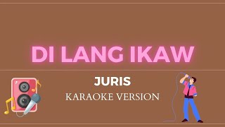 DI LANG IKAW  Juris KARAOKE VERSION [upl. by Ybhsa]