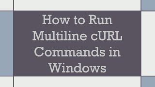 How to Run Multiline cURL Commands in Windows [upl. by Kriss43]