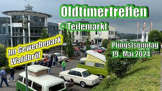 OLDTIMERTREFFEN amp Teilemarkt im Gewerbepark WALDBRÖL am 19052024  Youngtimer amp Raritäten 4K [upl. by Falk]