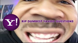 RIP DUMBEST YAHOO QUESTIONS [upl. by Gilmour173]