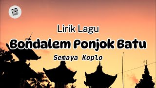 Lirik Lagu Bali  Bondalem Ponjok Batu Oleh Semaya Koplo [upl. by Ayenat334]