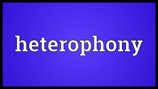 Heterophony Meaning [upl. by Allets269]