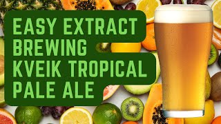 Easy Extract Brewing  Kveik Tropical Pale Ale [upl. by Vial]