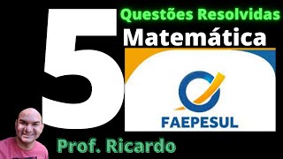 5 Questões da FAEPESUL de Matemática  Seletivo Professor Içara [upl. by Fasano959]