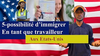 5POSSIBLE DIMMIGRER EN TANT QUE TRAVAILLEUR AUX ETATS  UNIS [upl. by Amatruda]