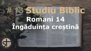 Studiu Biblic  Romani 14  Îngăduința creștină  8 Februarie 2024 [upl. by Ynohtnaluap382]