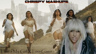 Fifth Harmony amp Lady Gaga  Thats My Girl  LoveGame Mashup [upl. by Philender]