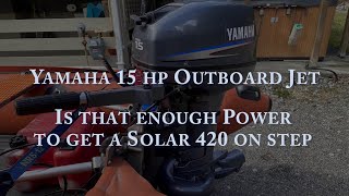 Yamaha 15 hp Outboard Jet  Will it get an Inflatable Boat on step [upl. by Salvay]