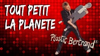 PLASTIC BERTRAND  TOUT PETIT LA PLANETE remastering [upl. by Narcissus981]