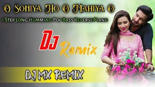 O Soniya Ho O Mahiya Ho 1Step Long Humming Pop Pino Mix Dj Mx Remix DishaDasMahanta [upl. by Rumpf235]