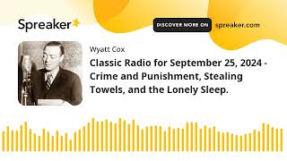 Classic Radio for September 25 2024  Crime and Punishment Stealing Towels and the Lonely Sleep [upl. by Tammi12]