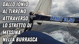 Dallo Ionio al Tirreno attraverso lo stretto di Messina nella burrasca sul COMET 1050 vlog vela 🌊⛵🌊 [upl. by Emmeline313]