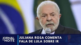 Fala de Lula sobre IR gera incerteza no mercado diz Juliana Rosa  Jornal da Noite [upl. by Annahsit]