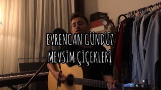 EVRENCAN GÜNDÜZ  MEVSİM ÇİÇEKLERİ COVER [upl. by Lihp]