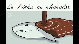 le Fishe au chocolat [upl. by Rennat]