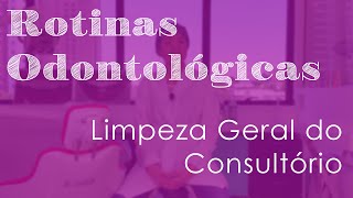 Limpeza Geral do Consultório  Rotinas Odontológicas [upl. by Aneeg]