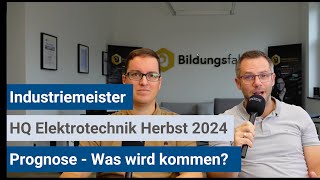 Industriemeister IHK  Prognose HQElektrotechnik Herbst 2024 [upl. by Nereen]