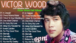 BEST SONGS OF VICTOR WOOD  Greatest Hits Victor Wood Full Album  Victor Wood medley Songs [upl. by Zola480]