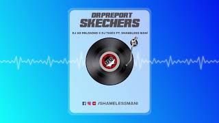 DripReport  Skechers Remix ft Shameless Mani  DJ AD Reloaded x DJ Tanix [upl. by Austin]