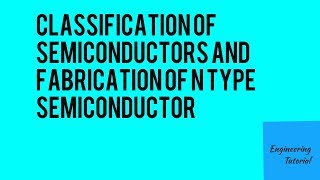 Classification of Semiconductors and Fabrication of N Type Semiconductors [upl. by Hoeg835]