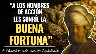 “La acción te conducirá hacía el éxito que deseas”  El hombre más rico de Babilonia  George Clason [upl. by Seta]