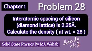 128 Interatomic spacing of silicon diamond lattice is 235Å Calculate the density  at wt  28 [upl. by Fischer]