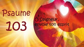 Psaume 103 Ô Seigneur envoie ton esprit [upl. by Elana]