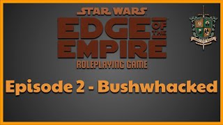 Star Wars Edge of the Empire  Episode 2  Bushwhacked [upl. by Eilrahc]