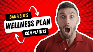 What are the most common types of complaints filed against Banfields Wellness Plans [upl. by Carolan819]