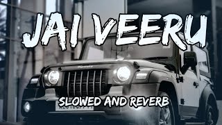 Jai Veeru  Slowed And Reverb  Khasa Aala Chahar Song By Slowed Music Production [upl. by Stephenie]