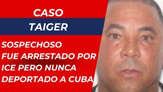 CASO TAIGER Sospechoso en el homicidio fue arrestado por ICE dos veces pero nunca deportado a Cuba [upl. by Holloway]