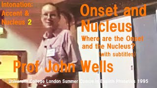 Prof John WellsIntonation Accent and Nucleus2Where are the Onset and the NucleusUCL Summer1995 [upl. by Mazman140]