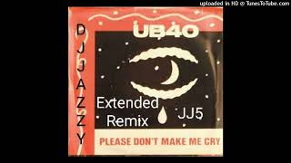 Ub40PLEASE DONT MAKE ME CRY EXTENDED TEARS REMIX by DJ JAZZY JONES5 [upl. by Ninahs]