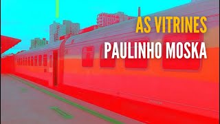 Paulinho Moska  as vitrines [upl. by Linetta62]