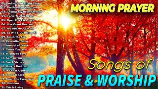 Songs Of Praise And Worship With Lyrics ✝️ Morning Worship Songs ✝️ Morning Praise And Worship Songs [upl. by Nerred687]